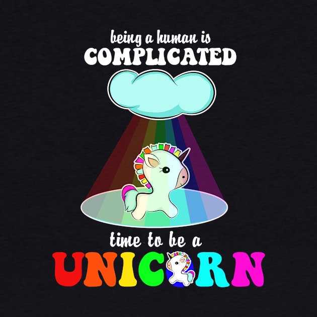 Being A Human Is Complicated Time To Be A Unicorn Costume Gift by Ohooha